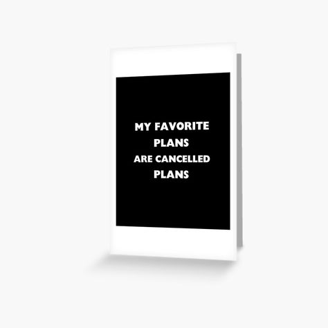 Get my art printed on awesome products. Support me at Redbubble #RBandME: https://www.redbubble.com/i/greeting-card/My-Favorite-Plans-are-Cancelled-Plans-by-loxumaart/154762705.5MT14?asc=u Canceled Plans, Black Aesthetic, Minimalist Design, Greeting Card, Awesome Products, My Art, My Favorite, Greeting Cards, How To Plan