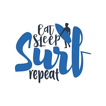 typography,lettering,quote,surf,illustration,summer,vector,beach,travel,sea,ocean,repeat,design,graphic,poster,sleep,banner,print,surfing,logo,label,eat,phrase,background,calligraphy,t-shirt,card,sport,tropical,vacation,shirt,inspirational,style,fashion,inspiration,message,text,apparel,art,clothes,extreme,drawn,script,sun,handwritten,hipster,vintage,surfer,motivation,water Surfing Logo, Repeat Quotes, Background Calligraphy, Surf Illustration, Sleeping Bag Pattern, Shirt Card, Summer Vector, Calligraphy T, Message Text