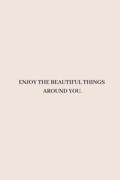 Enjoy the beautiful things around you.| inspirational quote| short quote| positive quote| mindset| personal improvement| life quotes| happy life| positive life| happiness| simple quotes| The Little Things Aesthetic, The Little Things Quotes, Appreciate Small Things, Short Powerful Quotes, Short Happy Quotes, Enjoying Life Quotes, Simple Life Quotes, Enjoy Quotes, Short Positive Quotes