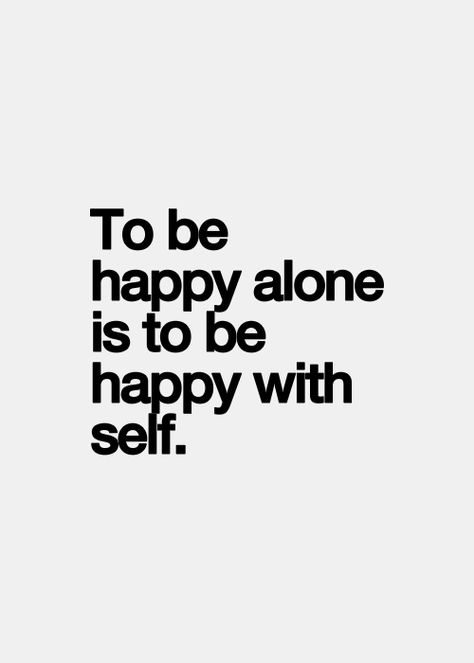 kushandwizdom: True Fact, Happy Alone, Quote Happy, Quote Inspirational, Inspirational Quotes Pictures, Soul Searching, Enjoy Time, Quotable Quotes, To Be Happy