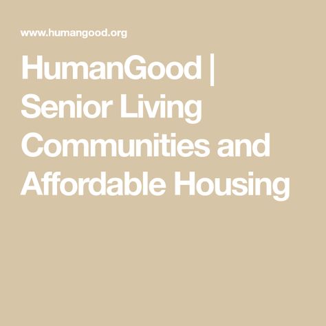 HumanGood | Senior Living Communities and Affordable Housing Senior Community Design, Senior Housing Community, Residential Assisted Living Business, Low Income, Senior Living Communities, Community Living, Memory Care, Assisted Living, Life Plan