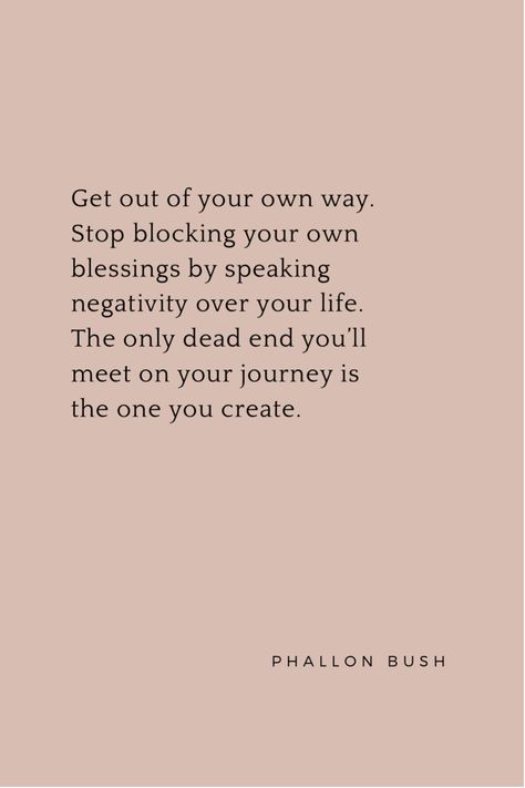 Block Your Blessings Quotes, Getting In Your Own Way Quotes, Negative Mindset Quotes Truths, Speak Blessings Over Your Life, Block Out Negativity Quotes, Blocking Blessings Quotes, Blocking Your Blessings Quotes, Stop Getting In Your Own Way Quotes, Stop Negativity Quotes