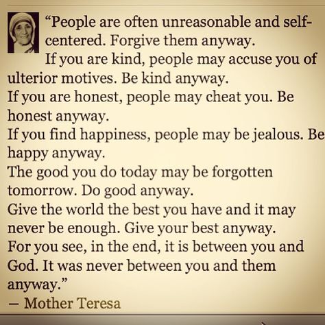 Mother Theresa Quotes, People Are Often Unreasonable, Mother Teresa Quotes, A Course In Miracles, Do It Anyway, Mother Teresa, A Poem, Quotable Quotes, Be Kind To Yourself