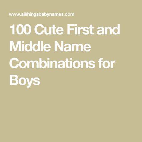 100 Cute First and Middle Name Combinations for Boys Baby Names First And Middle, Middle Names For Boys List, Boy Names First And Middle, Middle Names For Boys, Name Combinations, Boy Middle Names, Names For Boys List, Names For Boys, Middle Names