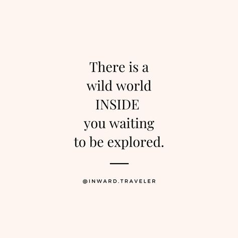 ✨ “There is a wild world INSIDE you waiting to be explored.” ✨ @Inward.Traveler on Instagram - Self Discovery, Inner Growth, Inner Healing, Mindful Adventure, Spiritual Awakening, Self Realization, Soul Exploration, Self Awareness, Self Love, Self Worth, Inspiration, Encouragement, Authentic Power, True Self, Soul Awakening, Self Exploration Inner World Quotes, Quotes About Self Discovery, Type Quotes, Self Discovery Quotes, Self Compassion Quotes, Self Awareness Quotes, Best Self Quotes, Authenticity Quotes, Life After Divorce