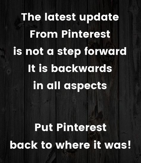 I agree!!! I'm so disappointed and find I use Pinterest less because of it. Not happy about it at all!!!! Please change back! Pinterest Problems, Pinterest Update, Pinterest Help, More Followers, So True, This Moment, That Way, Helpful Hints, The Help