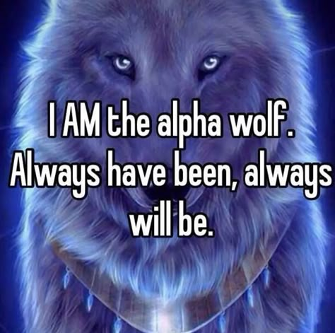 Im The Alpha, Alpha Mode, Alpha Quotes, Alpha Quote, I Am The Alpha, Alpha Werewolf, Alpha Wolf, Alpha Sigma, Sigma Alpha