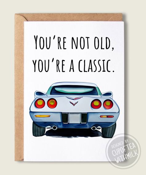 Corvette Birthday, Tea With Milk, Punny Valentines, Happy Birthday Cards Handmade, 16th Birthday Card, Greeting Card Birthday, 21st Birthday Cards, Classic Corvette, Masculine Birthday Cards