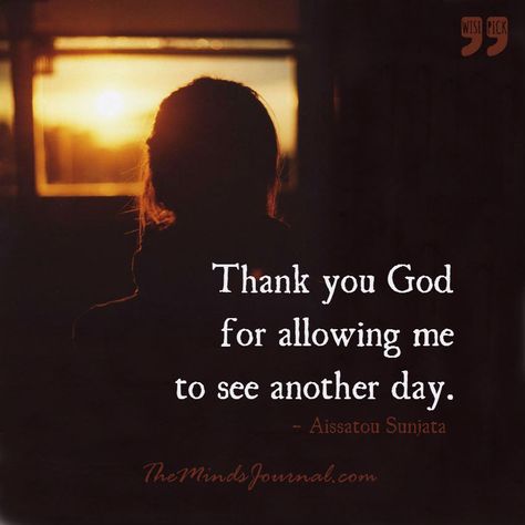 Thank you God for allowing me to see another day. Thank You For Another Day, Thank You Lord For Another Day, Thank You God For Another Day, Thank God For Another Day, Another Day Quote, Gratitude Quotes Inspiration, Thank God Quotes, Inspiritional Quotes, Morning Meme