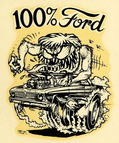 100% ford Rat Fink Art, Ed Roth Art, Ed Roth, Monster Car, Hot Rod Art, Cartoon Cars, Cool Car Drawings, Rat Fink, Foose