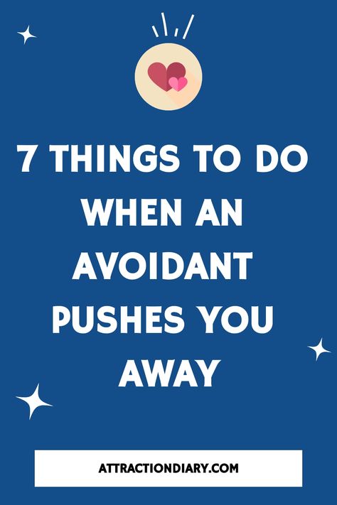 Dark blue poster with title '7 Things To Do When An Avoidant Pushes You Away' above a light bulb with a heart inside, from AttractionDiary.com. Avoidant Attachment Styles, How To Handle Avoidant Attachment, Loving An Avoidant Attachment, Avoidance Attachment Style, Avoidant Personality Type, Avoidant Attachment Style Quotes, How To Love An Avoidant Attachment, Avoidant Dismissive Attachment Style, Avoidant Attachment Style Healing