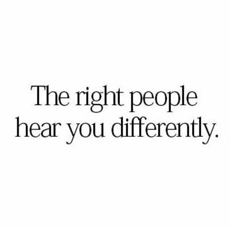 The right people hear you differently. The Right People Hear You Differently, Favorite People Quotes, Qoutes About Yourself, Its All In Your Head, Quotes School, I Love People, Books 2023, Face Quotes, I Know My Worth