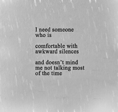 "I need someone who is comfortable with awkward silences and doesn't mind me not talking most of the time." Introvert Love, The Perfect Guy, Need Someone, A Poem, Intj, Love Images, The Words, Beautiful Words, Words Quotes