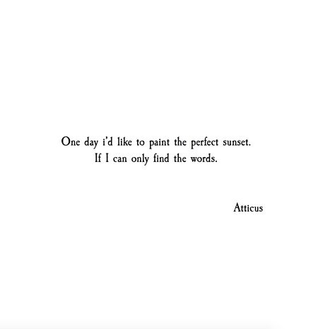 If I can only find the words. // Atticus Sunset Poem, Atticus Quotes, The Notebook Quotes, Short Poems, Sunset Quotes, Quotes And Notes, The Notebook, Atticus, Nature Quotes