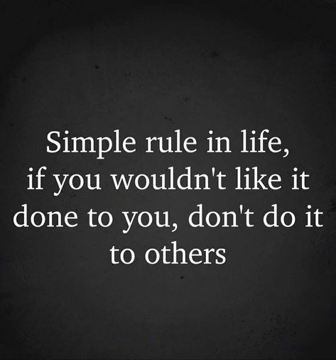 Treat Others Quotes, Disrespect Quotes, Simple Life Quotes, Rules Of Life, Do Unto Others, Simple Quotes, Simple Rules, Treat People, Hope Love