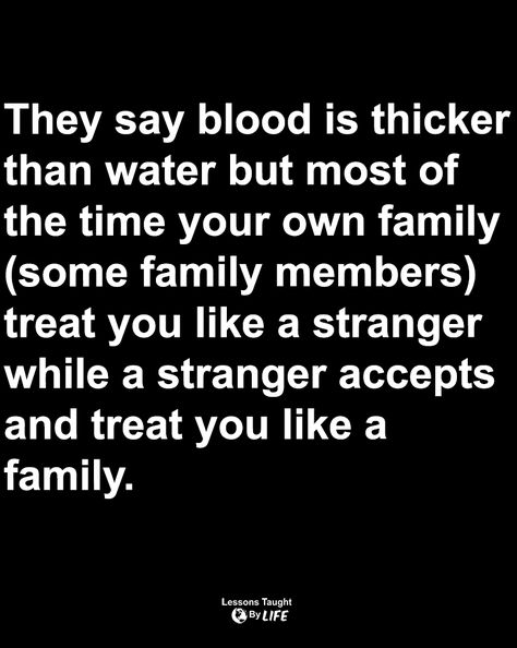 Angry At Family Quotes, Strangers Support You More Than Family, Absent Family Members Quotes, Bad Family Members Quotes, Jealous Family Members Quotes, Bad Family Quotes Toxic People, Weird Family Quotes, Quotes About Non Blood Family, Blood Is Not Thicker Than Water