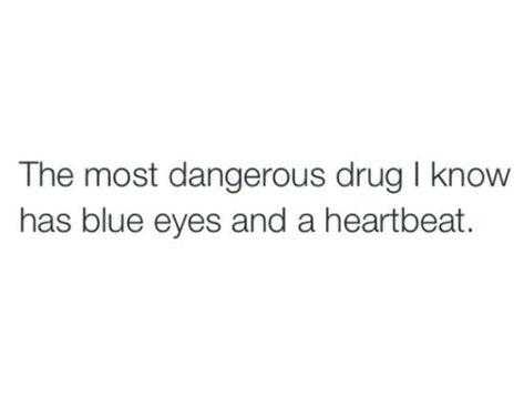 Blue Eyes Are My Weakness, Blue Eyed Man Quotes, Eyes Only For You, His Heartbeat Quotes, His Eyes Were Blue, Quotes About His Blue Eyes, Blue Eyes Were Never My Favorite Until I Saw Yours, Eyes So Blue I Drown, Those Blue Eyes Quotes