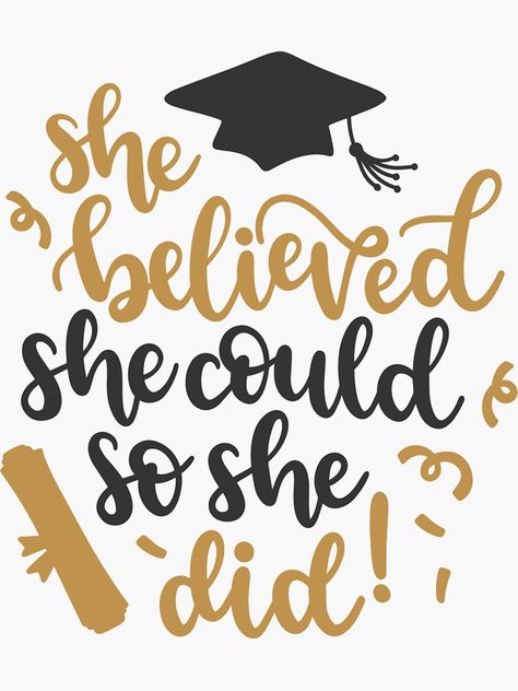 "SHE BELIEVED SHE COULD SO SHE DID" Sticker by Alligatorgod | Redbubble She Thought She Could So She Did, She Did It, She Believed She Could So She Did, Graduation Prayers, University Graduation, Graduation Design, Graduation Quotes, Graduation Cap Toppers, Vision Board Manifestation