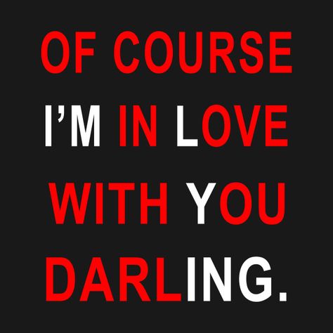 Of Course I'm In Love With You Darling - Silly Love Prank Gift Ideas For Christmas and Valentine's Day - Prank Gift Idea - T-Shirt | TeePublic I Love You Prank, Prank Gift Ideas, Jokes About Life, Silly Love, Gift Ideas For Christmas, Prank Gifts, Sarcastic Jokes, Ideas For Christmas, Funny Sarcastic