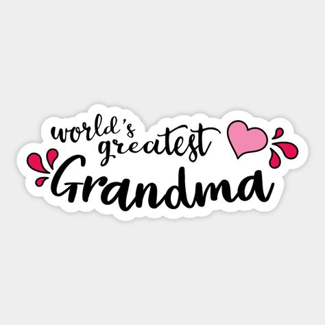 World's Greatest Grandma - Grandma - Sticker | TeePublic Grandma Stickers, Valintines Day, Happy Birthday Grandma, Happy Grandparents Day, Grandma Quotes, Baby Boy Cards, Family Stickers, Plank Walls, Boy Cards