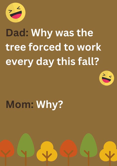 Funny dad joke about a tree being forced to work everyday during fall, on a beige background. The image has text and emoticons. Hilarious Dad Jokes, Best Dad Jokes, Joke Of The Day, Dad Jokes, The Tree, To Work, Funny Jokes, Every Day, Reading