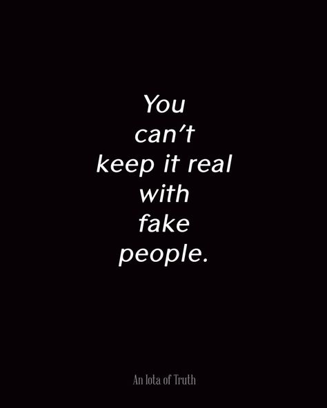 You can't keep it real with fake people. Fake Vibes Quotes, Fake Influencers Quotes, Keep It Real Quotes, Emotional Maturity, Vision Bored, Outfit 2020, Keeping It Real, Fake People, Life Lesson