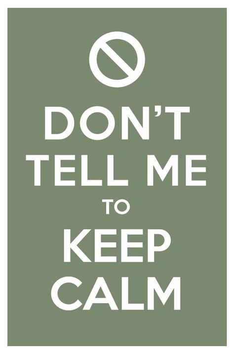 Don't Tell Me to Keep Calm Keep Calm Signs, Keep Calm Quotes, Calm Quotes, British Government, Private Sector, Calm Down, Second World, Lyric Quotes, Some Words