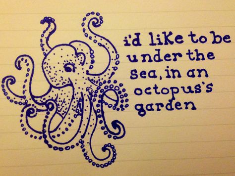 My idea for an octopus's garden tattoo.. Yay beatles (: Octopus Garden Beatles, Octopus Garden Tattoo, Garden Tattoos, Octopus Tattoos, Beatles Art, Life Changing Quotes, Garden Quilt, Octopus, Under The Sea