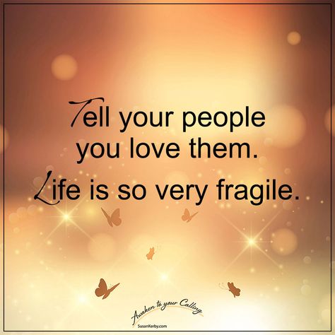 Tell your people you love them. Life is so very fragile. #Life #Fragile #Love #Quote Life Is Fragile Quotes, Fragile Quotes, Life Is Fragile, Life Is But A Dream, Quotes 2023, Learning Journey, Self Affirmations, Life Is Too Short, Positive Self Affirmations