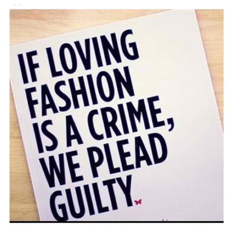 If loving fashion is a crime, we plead guilty! Famous Fashion Quotes, Fashion Words, Shopping Quotes, Quote Of The Week, Famous Fashion, Girls Boutique, Fashion Quotes, Mode Inspo, Fashion Mode