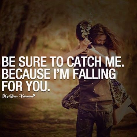 Be Sure To Catch Me Because I Am Falling For You Falling For You Quotes, Top Love Quotes, Quotes For Your Boyfriend, Im Falling For You, Bear Quote, Falling In Love Quotes, Love Quotes With Images, Couple In Love, Valentine Quotes