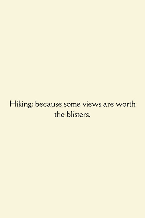 A humorous quote about hiking on a light beige background, stating “Hiking: because some views are worth the blisters.” Perfect for a laugh! 🌄😂 Hiking Humor, Laugh Together, Memes Humor, You Funny, Beautiful Views, Funny Memes, Hiking, Camping, Humor