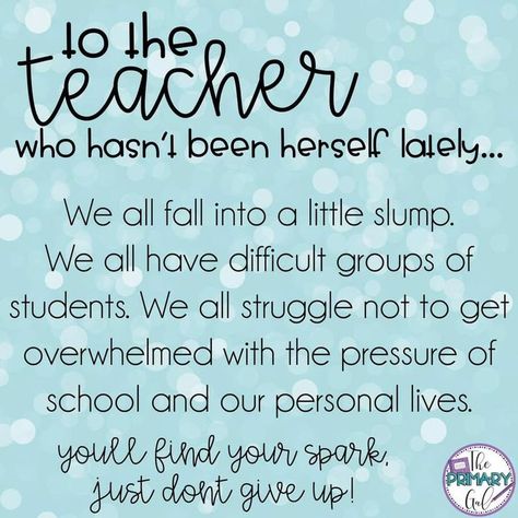 to the teacher who hasn't been herself lately... Teacher Encouragement, Teacher Motivation, Teacher Quotes Inspirational, Teaching Quotes, Teacher Boards, Teacher Memes, Education Inspiration, Teaching Inspiration, Teaching Life