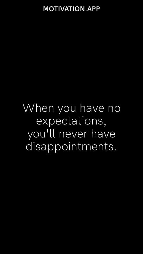 Not Having Expectations Quotes, Acceptation Quotes, If You Expect Disappointment, Expectations Quotes Disappointment, No One Has My Back, Never Have Expectations Quotes, Exceptation Quotes, When You Least Expect It Quotes, No Expectations Wallpaper