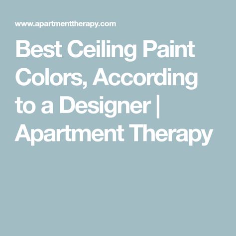 Best Ceiling Paint Colors, According to a Designer | Apartment Therapy Ceiling Paint Colors Ideas, Best Ceiling Colors, Painted Ceiling White Walls, Painted Ceilings Bedrooms, Ceiling Colors For White Walls, Best Ceiling Paint Color, Painted Bedroom Ceiling, Tray Ceiling Ideas Living Room, Grey Ceiling Paint