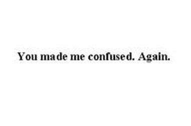 confusion You Confuse Me Quotes, You Confuse Me, So Confused, You Make Me, Me Quotes, Quotes, Blue, Quick Saves