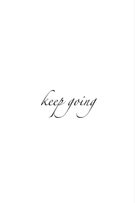 Tattoos To Keep Going, Keep Going Tattoos For Women, Keep Going Tattoos, Keep Going Tattoo, Tattoos Inspiration, Just Keep Going, Trendy Tattoos, Tattoo Lettering, Tattoo Fonts