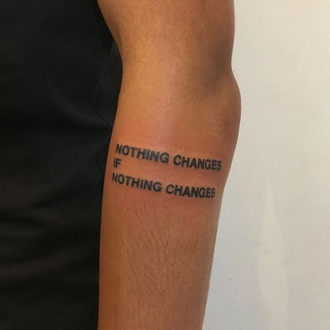 Change Tattoo, Nothing Changes If Nothing Changes, Earthy Tattoos, Nothing Changes, Tasteful Tattoos, Tattoos Inspo, Tattoos For Black Skin, Men Tattoos, Pretty Tattoos For Women