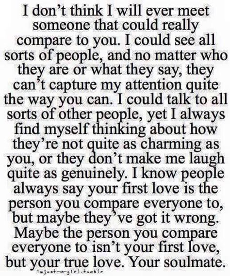 I never will...Let's have a fresh start. We could've had it all. Knowing what we both know now, I think we're both ready. We made mistakes, we learned, we grew. Painful lessons and time apart can be a blessing in disguise. We both know we are a true match and people on the same level are few and far between. There are so many things left unsaid, left un-experienced, and so much to look forward to in the future. No one can and will ever take your place. You truly were my sunshine, my everything. Enjoy Quotes, Quotes For Your Boyfriend, Letters To Boyfriend, Long Distance Love, Soulmate Love Quotes, Soul Mates, Soulmate Quotes, Best Love Quotes