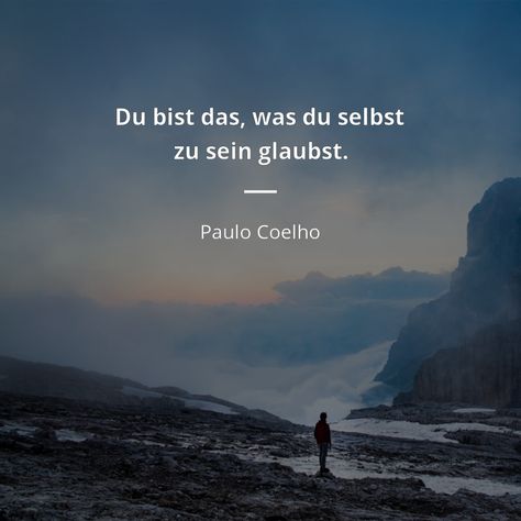 Paulo Coelho Zitat: Du bist das, was du selbst zu sein glaubst. | Zitate berühmter Personen Like The Flowing River Paulo Coelho, Paulo Coelho Love Quotes, Paulo Coelho Quotes The Alchemist, Quotes By Paulo Coelho, The Alchemist By Paulo Coelho, Paolo Coelho, Paulo Coelho Quotes, Media Quotes, Spirit Quotes