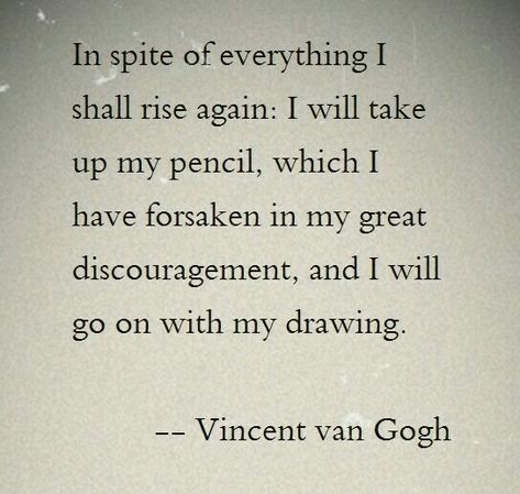 In spite of.....I will. Vincent van Gogh Quotes About Artists, Quotes By Artists, Quotes From Artists, Change Drawing, Artist Poetry, Quotes About Art, Artists Quotes, Art Quotes Artists, Van Gogh Quotes