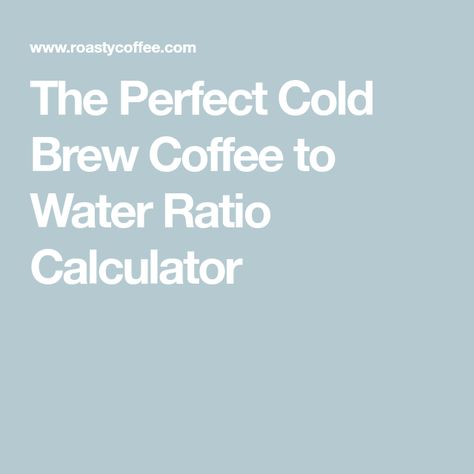 The Perfect Cold Brew Coffee to Water Ratio Calculator Cold Brew Concentrate Ratio, Cold Brew Coffee Recipe Ratio, Cold Brew Coffee Ratio, Best Cold Brew Coffee, Coffee To Water Ratio, Make Cold Brew, Cold Brew Recipe, Cold Brew At Home, Making Cold Brew Coffee