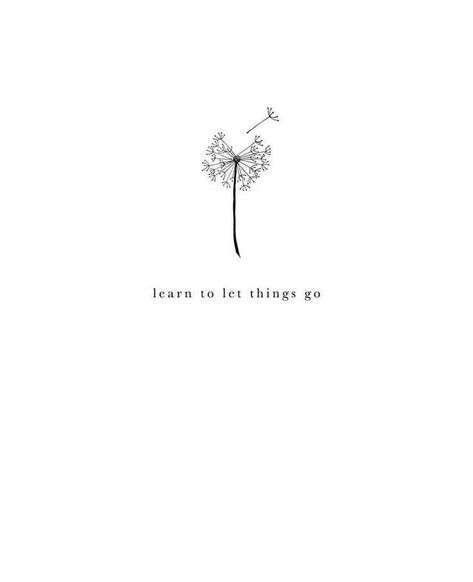 Tattoos That Mean Letting Go, Sprichual Tattoo, Tomorrow Will Worry About Itself Tattoo, People Come And Go Tattoo, Listen To Yourself Tattoo, Tattoo Letting Go Symbol, Go Through What You Go Through Tattoo, Let Go Dandelion Tattoo, Reinvent Yourself Tattoo