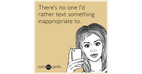 Free and Funny Flirting Ecard: There's no one I'd rather text something inappropriate to. Create and send your own custom Flirting ecard. Signs Guys Like You, Body Language Signs, Flirting Messages, Flirting Body Language, One Friend, Flirting Quotes For Her, Flirting Quotes Funny, Flirting Texts, Flirting Memes