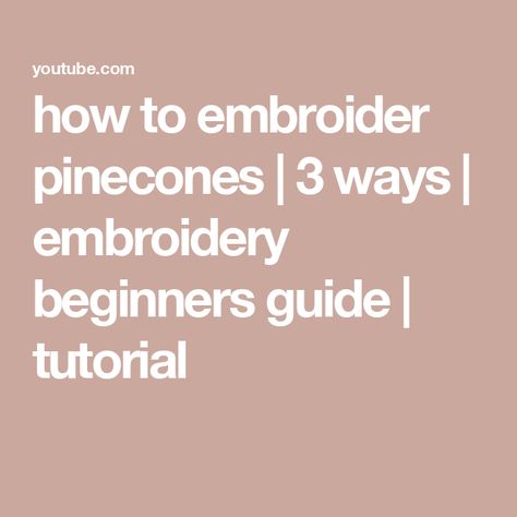 how to embroider pinecones | 3 ways | embroidery beginners guide | tutorial Embroidered Pinecone, Pinecone Embroidery, Embroidery Beginners, Pine Needles, Embroidery Tutorials, Embroidery Inspiration, Beginners Guide, Pine Cones, Hand Embroidered