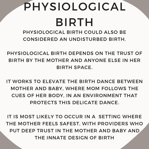 Physiological birth could also be considered an undisturbed birth. Physiological birth depends on the trust of birth by the mother and anyone else in her birth space. It works to elevate the birth dance between mother and baby, where mom follows the cues of her body, in an environment that protects this delicate dance. It is most likely to occur in a setting where the mother feels safest, with providers who put deep trust in the mother and baby and the innate design of birth. Physiological Birth, Natural Family Planning Birth Control, Positive Natural Birth Affirmations, Natural Birth Mantras, Example Birth Plan, Mother And Baby, Feelings