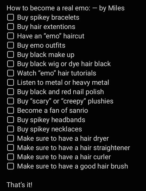 How to become a real emo/scene — by Miles!! 🏳️‍🌈  Oh and don’t forget to wear fangs!  (I’m not saying that all of the emos/scenes are trans or a part of the LGBTQ+ but I am) Where To Get Emo Clothes, Emo Christmas List, How To Become Emo, Emo Fit Ideas, Emo Tips, How To Dress Emo, 2000 Emo Fashion, Scene Aesthetic Outfits, How To Be Emo