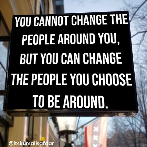 Company you keep does have an impact and influence on your choices. Stay away from the negative, naysayers, and self-doubt's peoples company. You can not change the people around you but you can change the people that you choose to be around. Don't shy away from new people, new energy, new surroundings. Embrace new chances at happiness. Change your surroundings and you will see how positive you feel. Remember, keep people in your life that will change you for the better. Negative People Quotes, Workplace Quotes, Cheeky Quotes, Pleasing People, Favourite Quote, Beautiful Reminders, Wealthy Lifestyle, Negative People, Clever Quotes