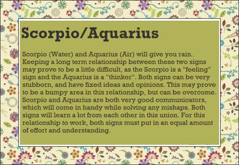 12 Quotes about SCORPIO - AQUARIUS Relationships: ...#7 Scorpio and Aquarius can accomplish any goals because of their sheer will...#9 Scorpio and Aquarius is a fusion of very different philosophies and very different emotional needs. There may be a lot of friction here. Scorpio has an intense energy that funnels into their inner emotion world, whereas Aquarius takes the same energy and turns it outward. Both can be uncooperative and opinionated and like things to go their way - but "the... Virgo Love Match, Scorpio Love Match, Aries Relationship, Aquarius Relationship, Scorpio Relationships, Aquarius And Scorpio, Gemini And Scorpio, Scorpio Man, Scorpio And Libra