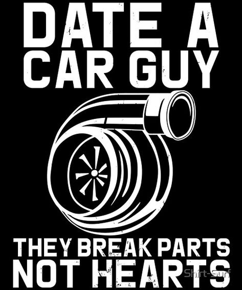 Date A Car Guy They Break Parts Not Hearts for a woman who is with a car enthusiasts boyfriend or husband! Car Guy Quotes Funny, Car Lovers Quotes, Car Quotes For Men, Car Guy Quotes, Mechanic Boyfriend, Dtf Images, Mechanics Quotes, Funny Car Quotes, Deadpool Funny